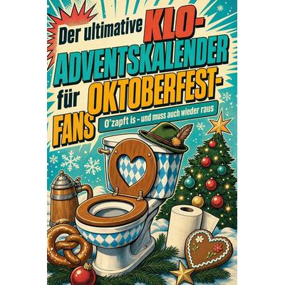 Der ultimative Klo-Adventskalender für Oktoberfest-Fans, Taschenbuch von Nora Hoffmann, Tiptop, 978-3-696-11050-5