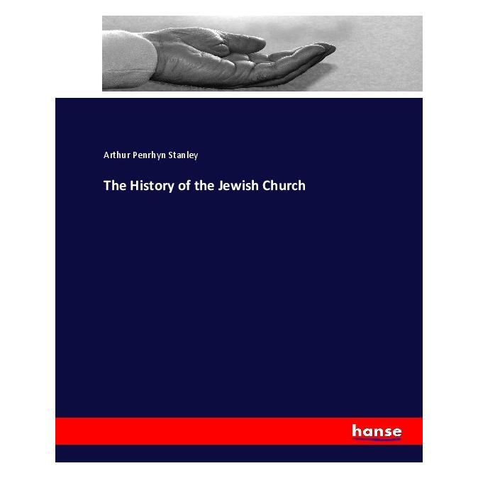 Hansebooks The History of the Jewish Church (Englisch, Softcover, Arthur Penrhyn Stanley) (55903392)