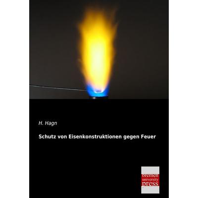 Schutz von Eisenkonstruktionen gegen Feuer, Taschenbuch von H. Hagn, Bremen University Press, 978-3-95562-182-7