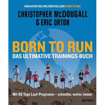 Born to Run – Das ultimative Trainings-Buch, Taschenbuch von Christopher McDougall,Eric Orton, Heyne, 978-3-453-21852-9