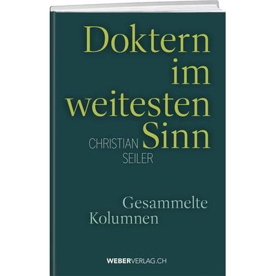 Doktern im weitesten Sinn, Gebundene Ausgabe von Christian Seiler, Weber Verlag AG, 978-3-03818-793-6