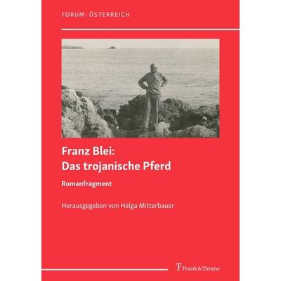 Das trojanische Pferd. Romanfragment, Taschenbuch von Franz Blei, Frank & Timme, 978-3-7329-0854-7