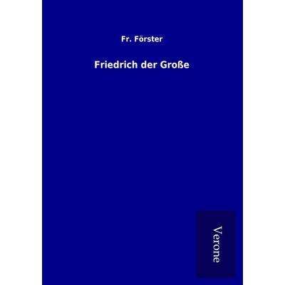 Friedrich der Große, Taschenbuch von Fr. Förster, BoD - Books on Demand