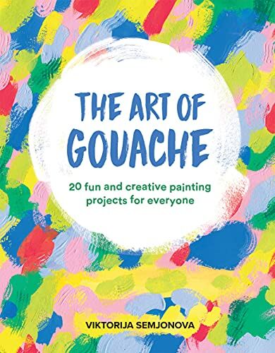 Viktorija Semjonova - The Art of Gouache: 20 Fun and Creative Painting Projects for Everyone - Preis vom 30.09.2026 09:01:18 h