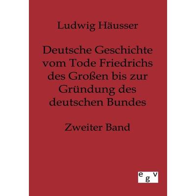 Deutsche Geschichte vom Tode Friedrichs des Großen bis zur Gründung des deutschen Bundes - Zweiter Band, Taschenbuch von Ludwig Häusser, Europäischer