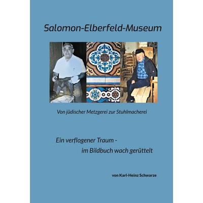 Salomon-Elberfeld-Museum. Von jüdischer Metzgerei zur Stuhlmacherei, Taschenbuch von Karl-Heinz Schwarze, BoD – Books on Demand, 978-3-7578-1573-8