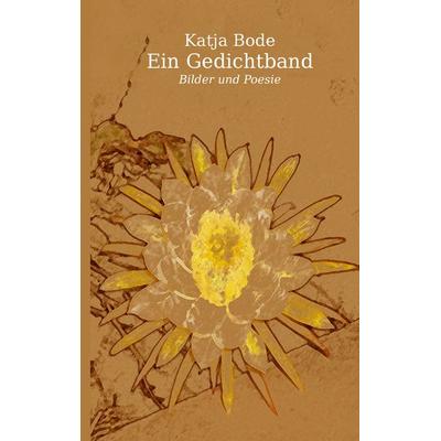 Ein Gedichtband, Taschenbuch von Katja Bode, BoD – Books on Demand, 978-3-7322-4087-6