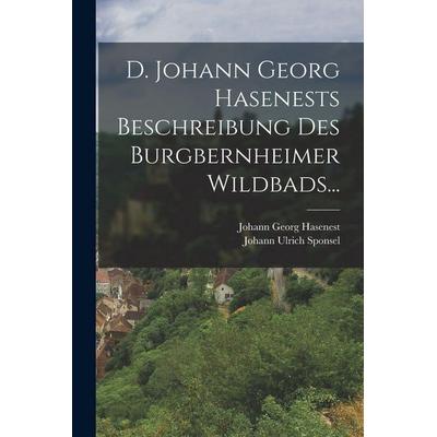 D. Johann Georg Hasenests Beschreibung Des Burgbernheimer Wildbads..., Taschenbuch von Johann Georg Hasenest, Legare Street Press, 978-1-01-821110-7