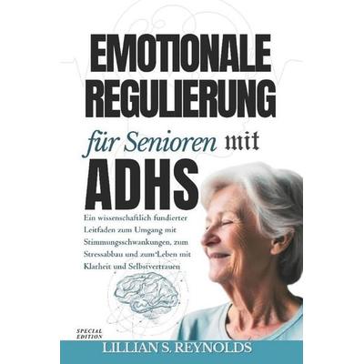 Emotionale Regulierung für Senioren mit ADHS, Taschenbuch von Lillian S. Reynolds, Independently Published