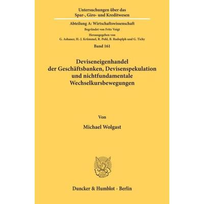 Deviseneigenhandel der Geschäftsbanken, Devisenspekulation und nichtfundamentale Wechselkursbewegungen., Taschenbuch von Michael Wolgast, Duncker &