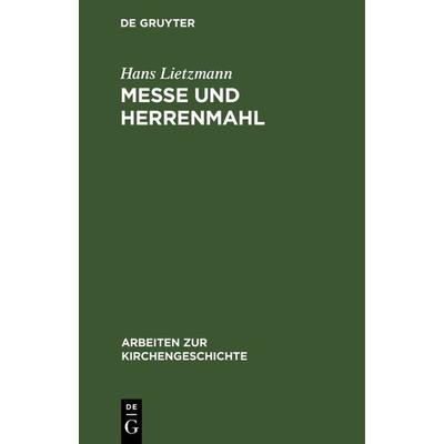 Messe und Herrenmahl, Gebundene Ausgabe von Hans Lietzmann, De Gruyter, 978-3-11-098182-7