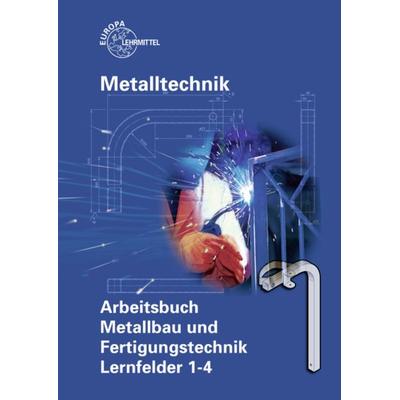 Arbeitsbuch Metallbau und Fertigungstechnik Lernfelder 1-4, Taschenbuch von Armin Steinmüller,Manfred Kluge, Europa-Lehrmittel, 978-3-8085-1791-8