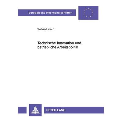 Technische Innovation und betriebliche Arbeitspolitik, Taschenbuch von Wilfried Zech, Peter Lang GmbH, Internationaler Verlag der Wissenschaften,