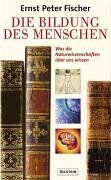 Fischer, Ernst P. - Die Bildung des Menschen: Was die Naturwissenschaften über uns wissen - Preis vom 11.10.2026 03:10:56 h