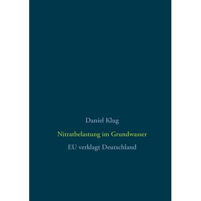 Nitratbelastung im Grundwasser, Gebundene Ausgabe von Daniel Klug, BoD – Books on Demand, 978-3-7460-6116-0