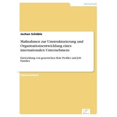 Maßnahmen zur Umstrukturierung und Organisationsentwicklung eines internationalen Unternehmens, Taschenbuch von Jochen Schäble, GRIN,