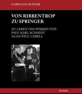 Christian Plöger - Von Ribbentrop zu Springer: Zu Leben und Wirken von Paul Karl Schmidt alias Paul Carell - Preis vom 09.10.2026 07:28:09 h