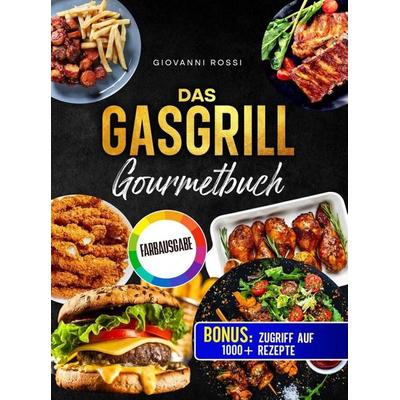 Das Gasgrill-Gourmetbuch, Taschenbuch von Giovanni Rossi, Bookmundo, 978-94-039-0351-4