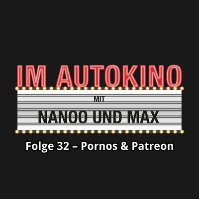 Im Autokino, Folge 32: Pornos & Patreon - Max,Chris Nanoo, Audio, 4260507134332