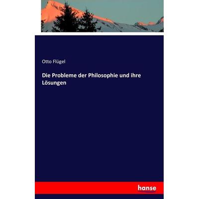 Die Probleme der Philosophie und ihre Lösungen, Taschenbuch von Otto Flügel, Hansebooks, 978-3-7428-1297-1