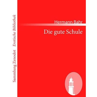 Die gute Schule, Taschenbuch von Hermann Bahr, Contumax, 978-3-8430-6884-0