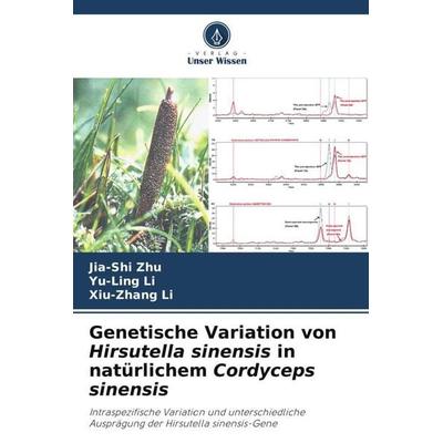 Genetische Variation von Hirsutella sinensis in natürlichem Cordyceps sinensis, Taschenbuch von Jia-Shi Zhu,Yu-Ling Li,Xiu-Zhang Li, Verlag Unser