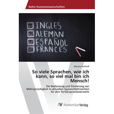 So viele Sprachen, wie ich kann, so viel mal bin ich Mensch!, Taschenbuch von Melanie Potthoff, AV Akademikerverlag, 978-3-639-72499-8