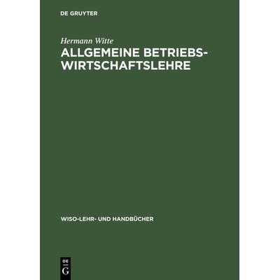 Allgemeine Betriebswirtschaftslehre, Gebundene Ausgabe von Hermann Witte, De Gruyter Oldenbourg, 978-3-486-25517-1