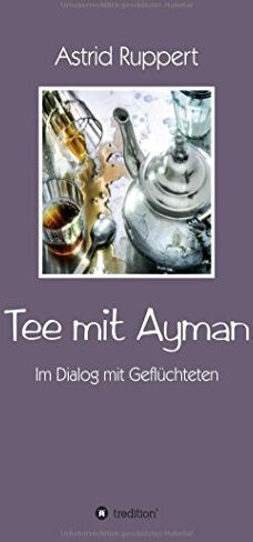Astrid Ruppert - Tee mit Ayman: Im Dialog mit Geflüchteten - Preis vom 09.10.2026 07:28:09 h