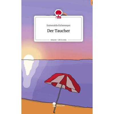 Der Taucher. Life is a Story - story.one, Gebundene Ausgabe von Esmeralda Eickemeyer, Storylution, 978-3-7115-6387-3