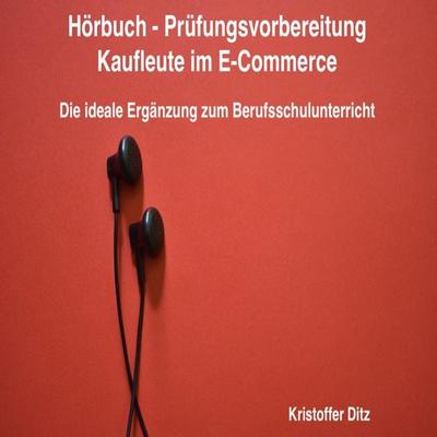 Hörbuch - Prüfungsvorbereitung Kaufleute im E-Commerce - Kristoffer Ditz, Audio, 9783987629099