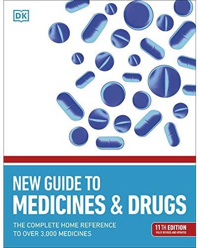 DK New Guide to Medicine and Drugs: The Complete Home Reference to Over 3,000 Medicines