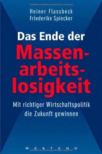 Friederike Spiecker - Das Ende der Massenarbeitslosigkeit. Mit richtiger Wirtschaftspolitik die Zukunft gewinnen - Preis vom 09.10.2026 07:28:09 h
