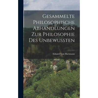 Gesammelte Philosophische Abhandlungen zur Philosophie des Unbewussten, Gebundene Ausgabe von Eduard Hartmann, Creative Media Partners, LLC,
