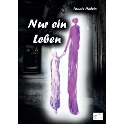 Nur ein Leben, Paperback von Renate Habets, Edition Paashaas Verlag EPV, 978-3-96174-049-9