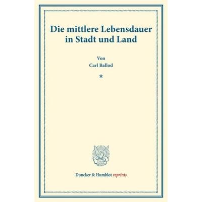 Die mittlere Lebensdauer in Stadt und Land., Taschenbuch von Carl Ballod, Duncker & Humblot, 978-3-428-17742-4