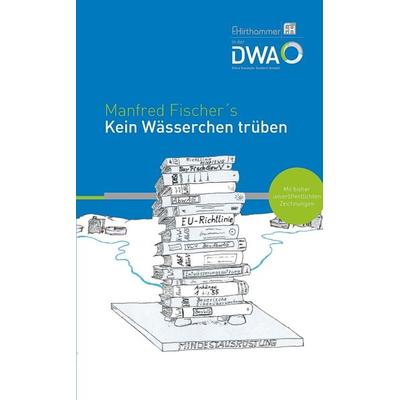 Kein Wässerchen trüben, Gebundene Ausgabe von Manfred Fischer, Deutsche Vereinigung für Wasserwirtschaft, Abwasser und Abfall, 978-3-88721-579-8