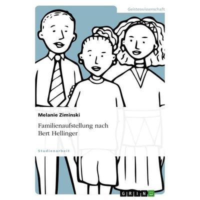 Familienaufstellung nach Bert Hellinger, Taschenbuch von Melanie Ziminski, GRIN, 978-3-640-50139-7