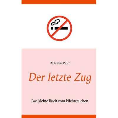 Der letzte Zug, Taschenbuch von Johann Pieler, BoD – Books on Demand, 978-3-7504-8119-0