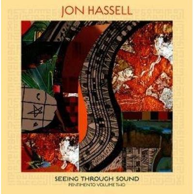 Seeing Through Sound (Pentimento Volume Two) - Jon Hassell, CD