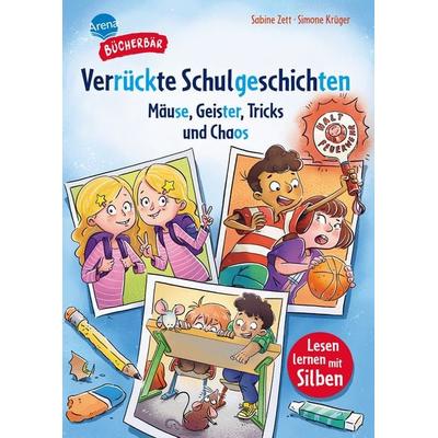 Verrückte Schulgeschichten. Mäuse, Geister, Tricks und Chaos, Gebundene Ausgabe von Sabine Zett, Arena, 978-3-401-72257-3