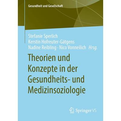 Theorien und Konzepte in der Gesundheits- und Medizinsoziologie, Taschenbuch von Kerstin Hofreuter-Gätgens,Nadine Reibling,Nico Vonneilich, Springer