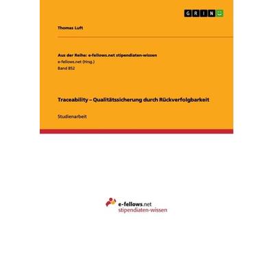 Traceability - Qualitätssicherung durch Rückverfolgbarkeit, Taschenbuch von Thomas Luft, GRIN, 978-3-656-54525-5