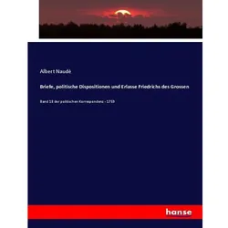 Briefe, politische Dispositionen und Erlasse Friedrichs des Grossen, Fachbücher von Albert Naudé