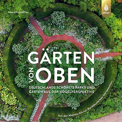 Martin Staffler - Gärten von oben: Deutschlands schönste Parks und Gärten aus der Vogelperspektive. Von der Mainau bis zur Norddeutschen Gartenschau - Preis vom 30.09.2026 22:30:23 h