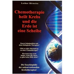 Chemotherapie heilt Krebs und die Erde ist eine Scheibe, Fachbücher von Lothar Hirneise