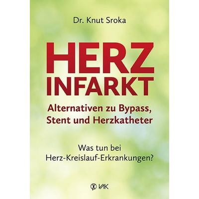 Herzinfarkt - Alternativen zu Bypass, Stent und Herzkatheter, Taschenbuch von Knut Sroka, Vak, 978-3-86731-229-5