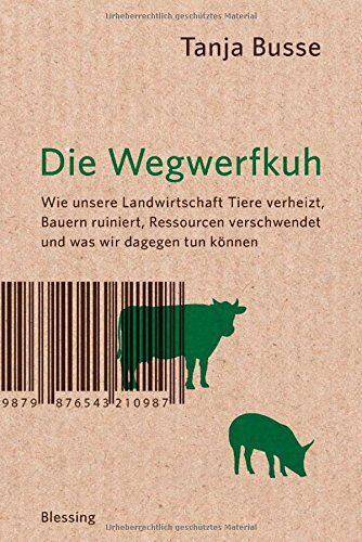 Tanja Busse - Die Wegwerfkuh: Wie unsere Landwirtschaft Tiere verheizt, Bauern ruiniert, Ressourcen verschwendet und was wir dagegen tun können. - Preis vom 10.10.2026 11:48:34 h