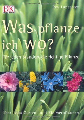 Roy Lancaster - Was pflanze ich wo?: Für jeden Standort die richtige Pflanze. Über 1800 Garten- und Zimmerpflanzen - Preis vom 14.10.2026 23:07:16 h