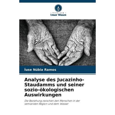 Analyse des Jucazinho-Staudamms und seiner sozio-ökologischen Auswirkungen, Taschenbuch von Íuse Núbia Ramos, Verlag Unser Wissen, 978-620-7-86075-3